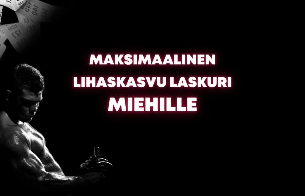 Laske lihasten maksimaalinen kasvupotentiaali naturaalina käyttämällä lihaskasvulaskuria.